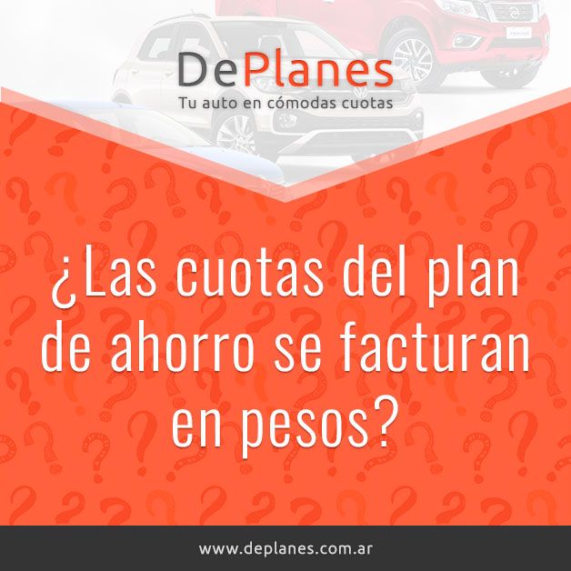 ¿Las cuotas del plan de ahorro se facturan en pesos?